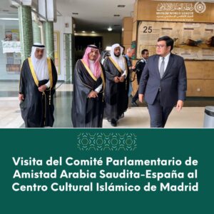 Lee más sobre el artículo Visita del Comité Parlamentario de Amistad Arabia Saudita-España al Centro Cultural Islámico de Madrid